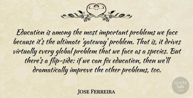 Jose Ferreira Quote About Among, Drives, Education, Face, Fix: Education Is Among The Most...