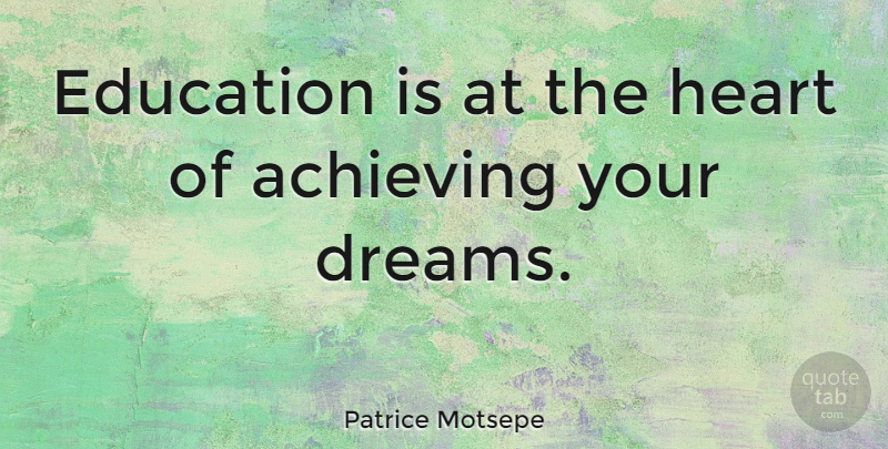 Patrice Motsepe Quote About Achieving, Dreams, Education: Education Is At The Heart...