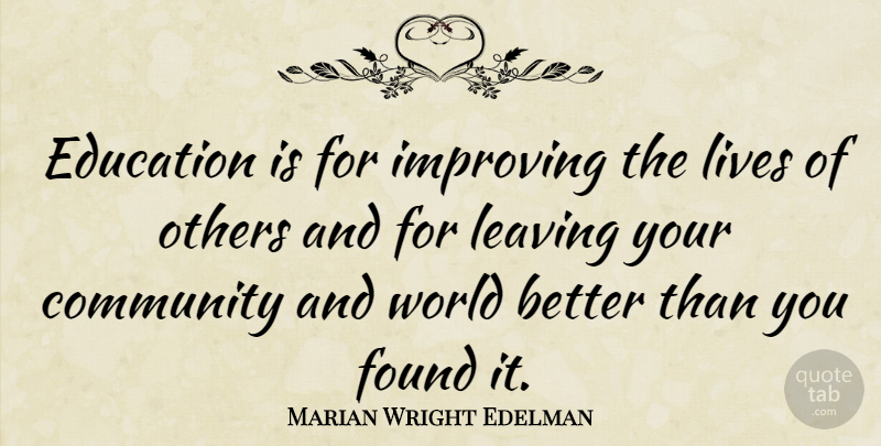Marian Wright Edelman Quote About Education, Community, Leaving: Education Is For Improving The...