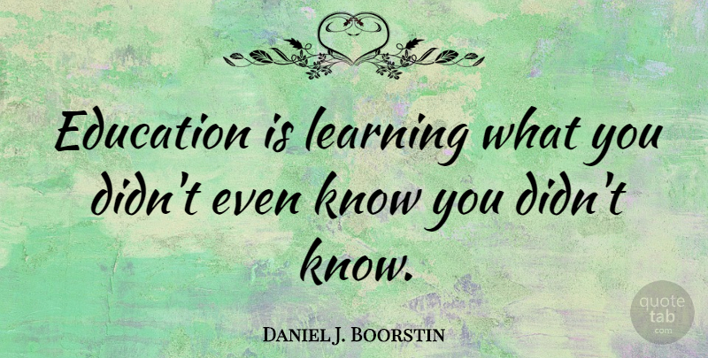 Daniel J. Boorstin Quote About Funny, Education, Witty: Education Is Learning What You...