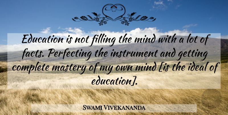 Swami Vivekananda Quote About Mind, Facts, Mastery: Education Is Not Filling The...