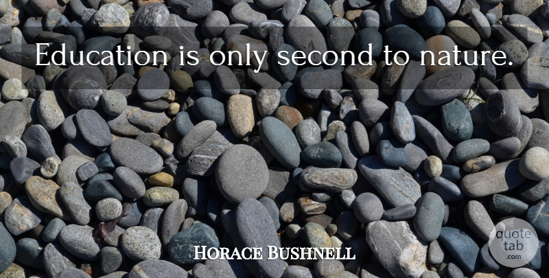 Horace Bushnell Quote About Nature, Science, Natural: Education Is Only Second To...
