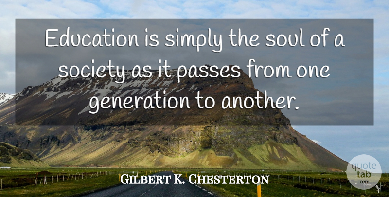 Gilbert K. Chesterton Quote About Inspirational, Inspiring, Graduation: Education Is Simply The Soul...