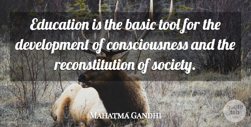 Mahatma Gandhi Quote About Development, Tools, Consciousness: Education Is The Basic Tool...