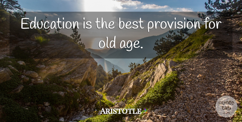 Aristotle Quote About Graduation, Education, Teaching: Education Is The Best Provision...