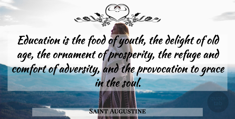 Saint Augustine Quote About Adversity, Grace, Soul: Education Is The Food Of...