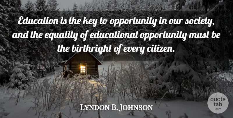 Lyndon B. Johnson Quote About Education, Money, Opportunity: Education Is The Key To...