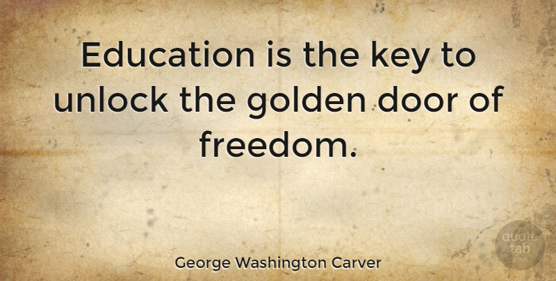 George Washington Carver Education Is The Key To Unlock The Golden Door Of Freedom Quotetab