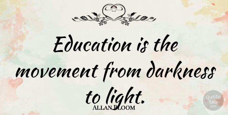Allan Bloom Quote About Inspirational, Education, Light: Education Is The Movement From...