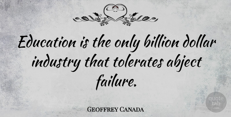 Geoffrey Canada Quote About Dollars, Tolerate, Billions: Education Is The Only Billion...