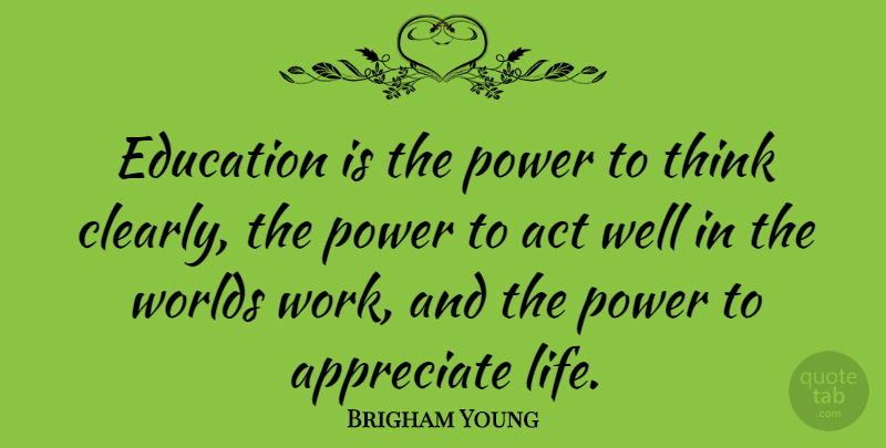 Brigham Young Quote About Inspirational, Motivational, Education: Education Is The Power To...
