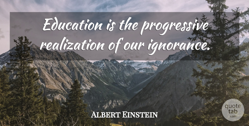 Albert Einstein Quote About Education: Education Is The Progressive Realization...