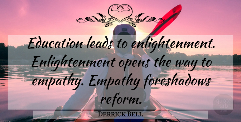 Derrick Bell Quote About Empathy, Enlightenment, Way: Education Leads To Enlightenment Enlightenment...