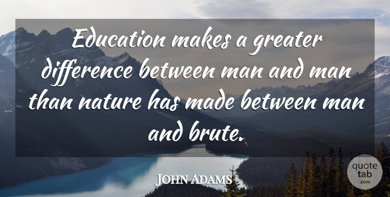 John Adams Quote About Education, Men, Differences: Education Makes A Greater Difference...