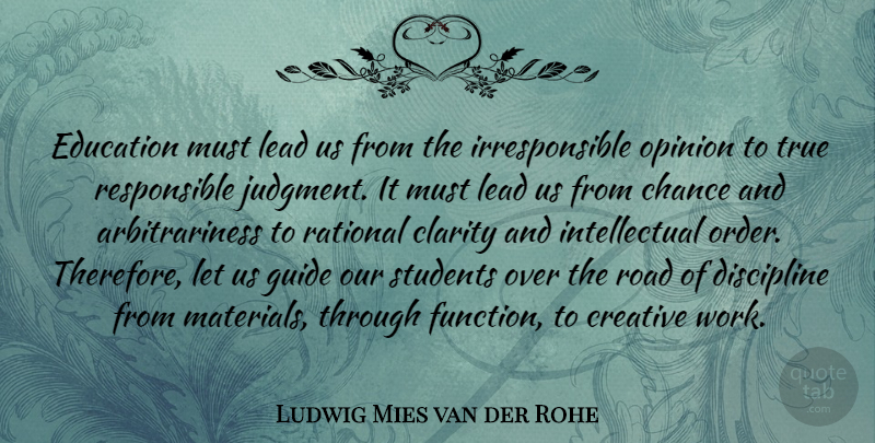 Ludwig Mies van der Rohe Quote About Chance, Clarity, Creative, Discipline, Education: Education Must Lead Us From...