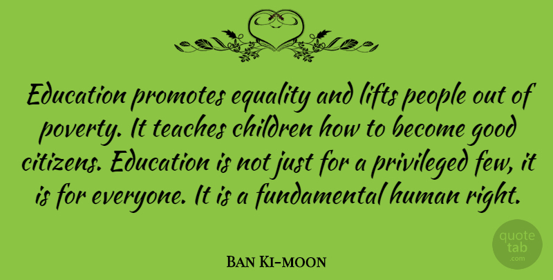 Ban Ki-moon Quote About Children, Education, Equality, Good, Human: Education Promotes Equality And Lifts...