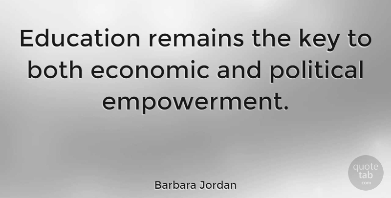 Barbara Jordan Quote About Educational, Keys, Political: Education Remains The Key To...