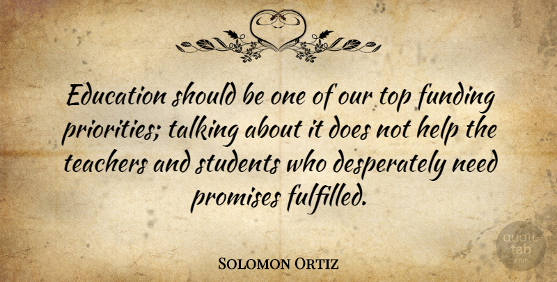 Solomon Ortiz Quote About Teacher, Talking, Priorities: Education Should Be One Of...
