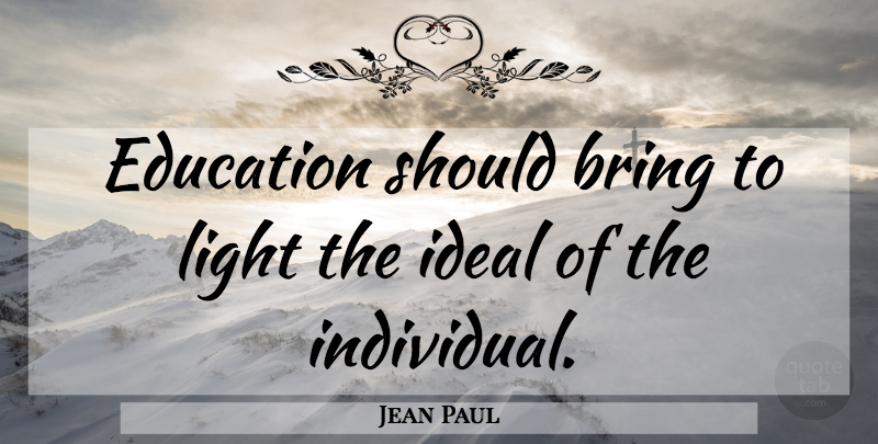 Jean Paul Quote About Education, Light, Individual: Education Should Bring To Light...