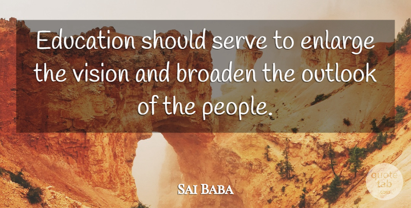 Sai Baba Quote About Educational, People, Vision: Education Should Serve To Enlarge...