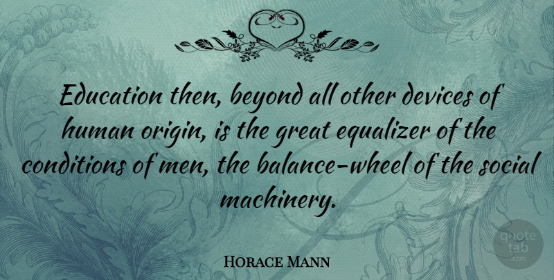Horace Mann Quote About Education, Men, Balance: Education Then Beyond All Other...