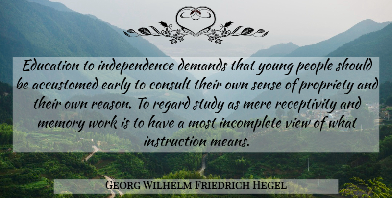 Georg Wilhelm Friedrich Hegel Quote About Memories, Mean, Views: Education To Independence Demands That...