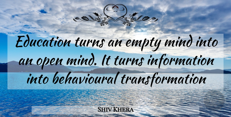 Shiv Khera Quote About Empty Mind, Information, Transformation: Education Turns An Empty Mind...