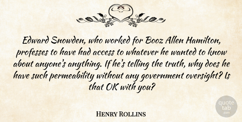 Henry Rollins Quote About Access, Allen, Edward, Government, Ok: Edward Snowden Who Worked For...
