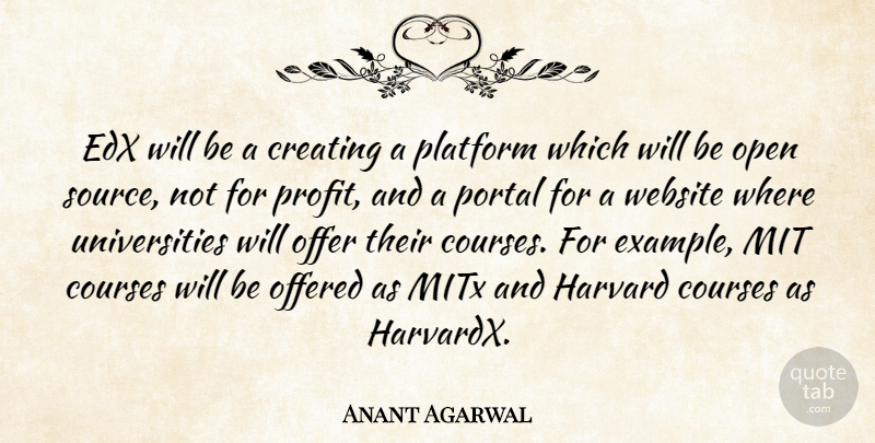 Anant Agarwal Quote About Creating, Example, Mit: Edx Will Be A Creating...