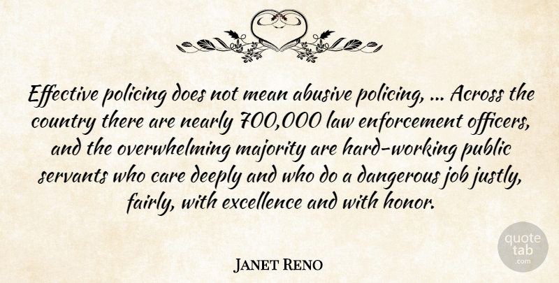 Janet Reno Quote About Across, Care, Country, Dangerous, Deeply: Effective Policing Does Not Mean...