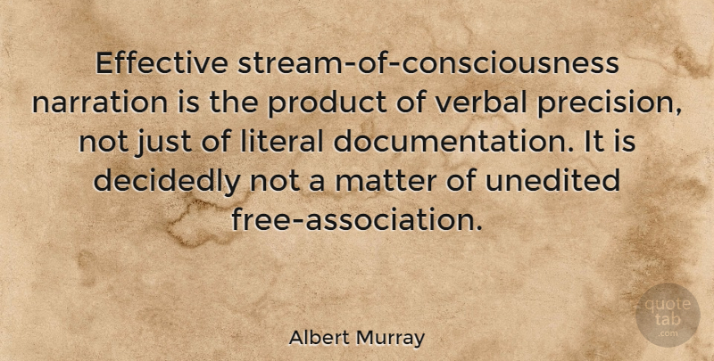 Albert Murray Quote About Decidedly, Effective, Literal, Verbal: Effective Stream Of Consciousness Narration...