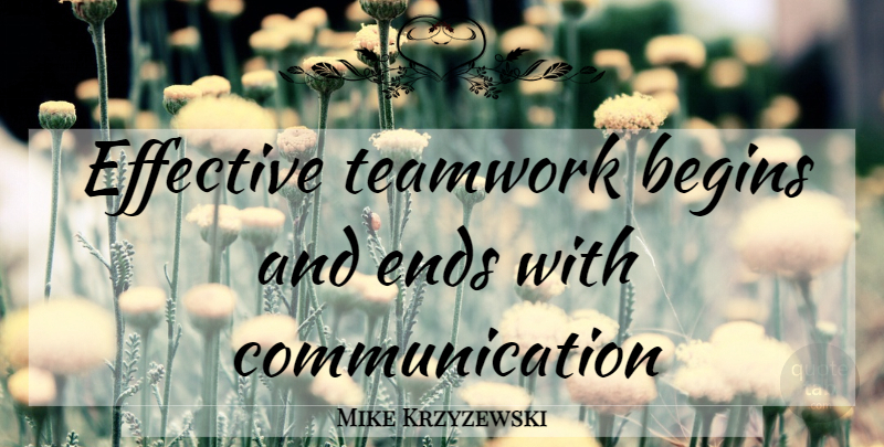 Mike Krzyzewski Quote About Teamwork, Volleyball, Communication: Effective Teamwork Begins And Ends...