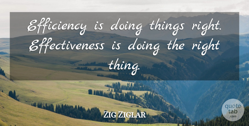 Zig Ziglar Quote About Efficiency: Efficiency Is Doing Things Right...