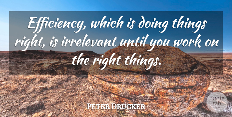 Peter Drucker Quote About Efficiency, Productivity, Right Thing: Efficiency Which Is Doing Things...