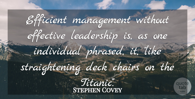 Stephen Covey Quote About Management, Individual, Chairs: Efficient Management Without Effective Leadership...