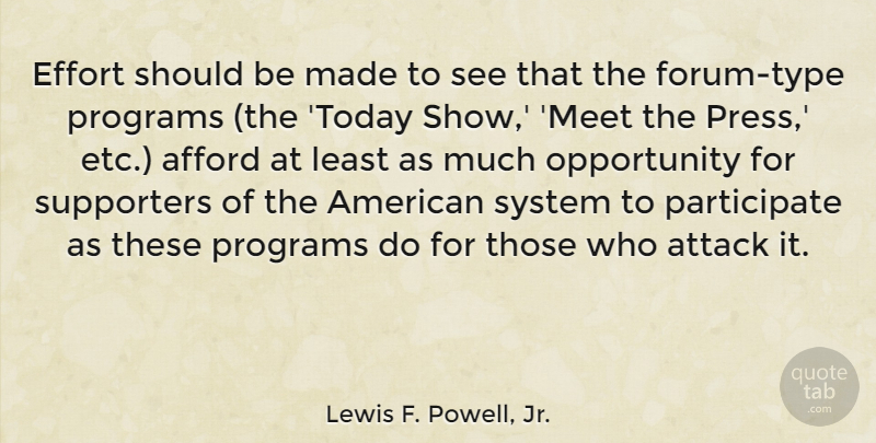 Lewis F. Powell, Jr. Quote About Afford, Opportunity, Programs, Supporters, System: Effort Should Be Made To...