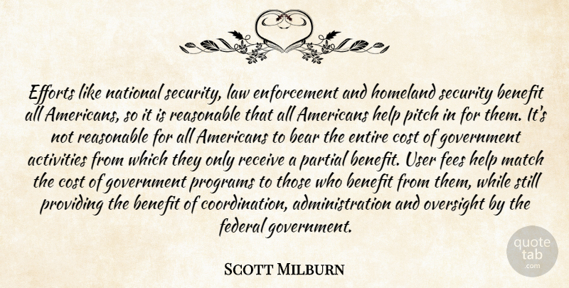 Scott Milburn Quote About Activities, Bear, Benefit, Cost, Efforts: Efforts Like National Security Law...
