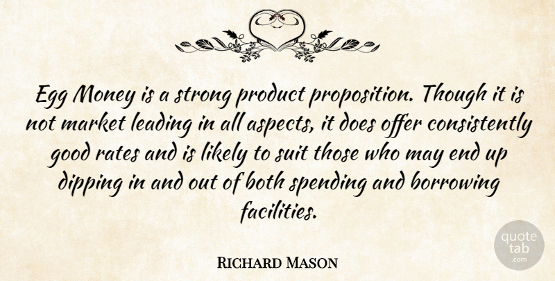 Richard Mason Quote About Borrowing, Both, Dipping, Egg, Good: Egg Money Is A Strong...