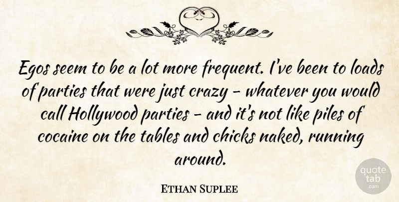 Ethan Suplee Quote About Call, Chicks, Crazy, Egos, Hollywood: Egos Seem To Be A...