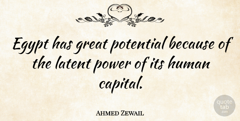 Ahmed Zewail Quote About Egypt, Great, Human, Power: Egypt Has Great Potential Because...