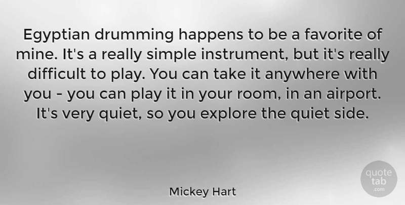 Mickey Hart Quote About Simple, Play, Airports: Egyptian Drumming Happens To Be...