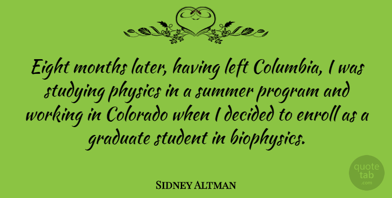 Sidney Altman Quote About Summer, Eight, Colorado: Eight Months Later Having Left...
