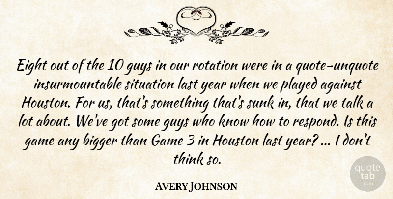 Avery Johnson Quote About Against, Bigger, Eight, Game, Guys: Eight Out Of The 10...