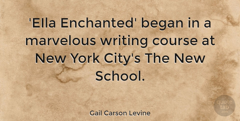 Gail Carson Levine Quote About Marvelous, York: Eila Enchanted Began In A...