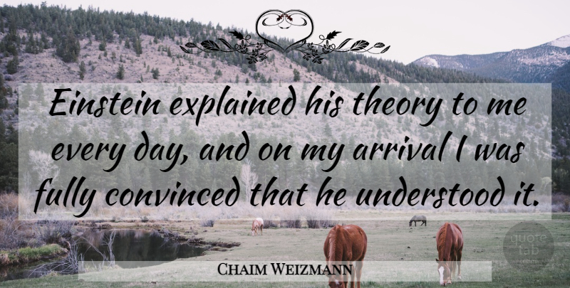 Chaim Weizmann Quote About Theory, Understood, Convinced: Einstein Explained His Theory To...
