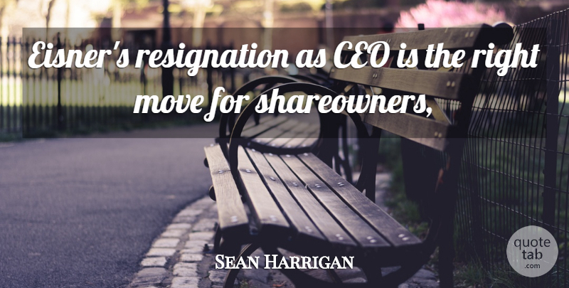 Sean Harrigan Quote About Ceo, Move: Eisners Resignation As Ceo Is...