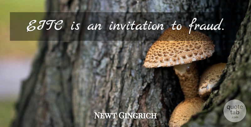 Newt Gingrich Quote About Taxes, Fraud, Invitations: Eitc Is An Invitation To...