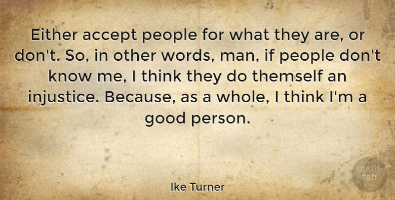 Ike Turner Quote About Men, Thinking, People: Either Accept People For What...