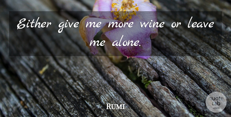 Rumi Quote About Inspirational, Spiritual, Wine: Either Give Me More Wine...