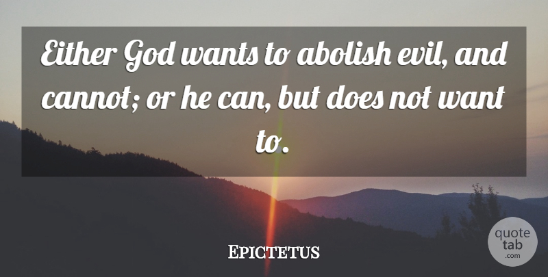 Epictetus Quote About Evil, Religion, Want: Either God Wants To Abolish...